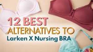 Read more about the article 12 Best Alternatives To Larken X Nursing Bra