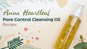 Read more about the article Anua Heartleaf Pore Control Cleansing Oil Review In 2026