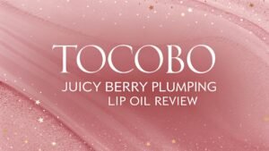 Read more about the article Tocobo Juicy Berry Plumping Lip Oil Review: in 2026