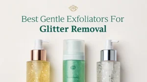 Read more about the article 9 Best Gentle Exfoliators for Glitter Removal That Actually Work