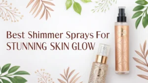Read more about the article 7 Best Shimmer Sprays for Stunning Skin Glow in 2026