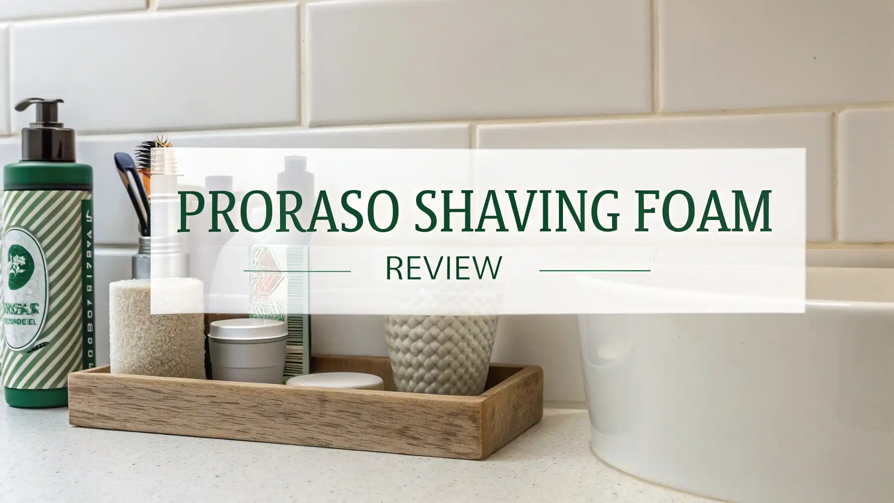 You are currently viewing Proraso Shaving Foam Review: The Complete Guide