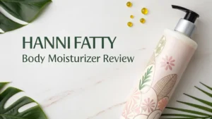 Read more about the article HANNI Fatty Body Moisturizer Review: An Honest Deep Dive