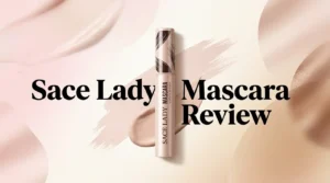 Read more about the article Sace Lady Mascara Review 2026: Worth The Hype?