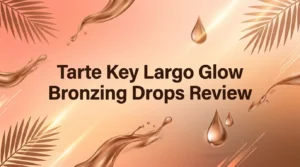 Read more about the article Tarte Key Largo Glow Bronzing Drops Review: Worth It?