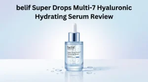Read more about the article belif Super Drops Multi-7 Hyaluronic Hydrating Serum Review 2026: Worth Buying?
