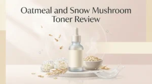 Read more about the article Oatmeal and Snow Mushroom Toner Review 2026: Worth Buying?