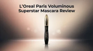 Read more about the article L’Oreal Paris Voluminous Superstar Mascara Review 2026: Still Worth It?