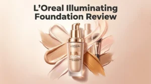 Read more about the article L’Oreal Illuminating Foundation Review 2026: Worth It?